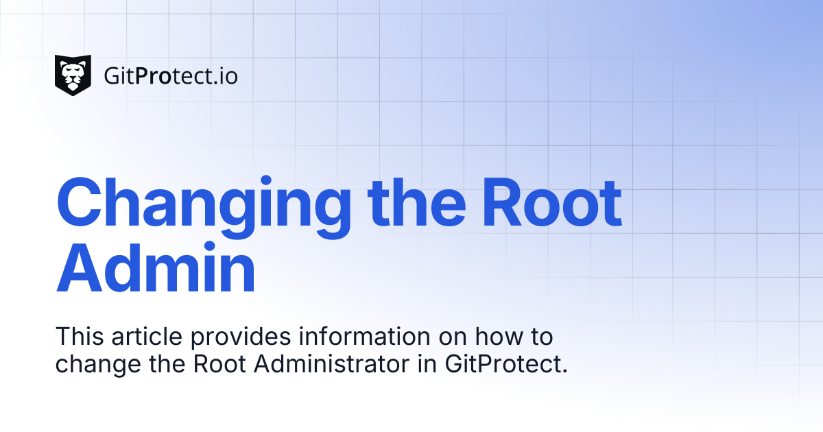 Changing the Root Admin | GitProtect Knowledge Base