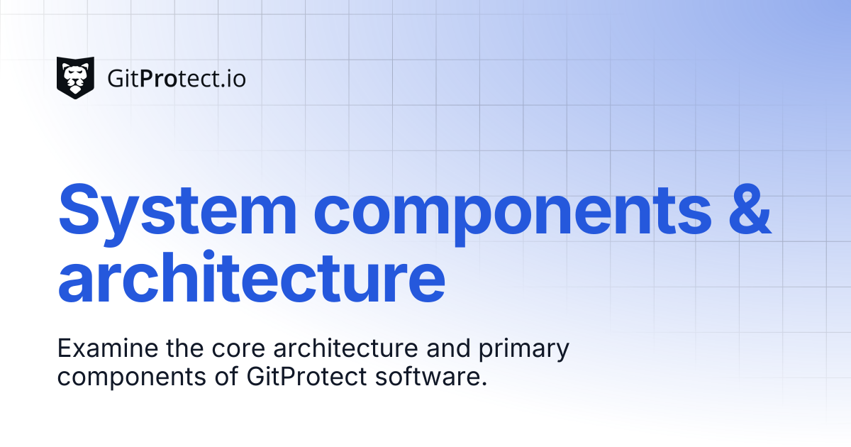 System components & architecture | GitProtect Knowledge Base