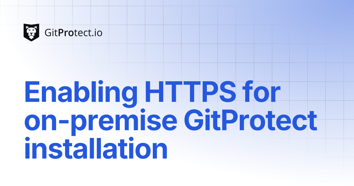 Enabling HTTPS for on-premise GitProtect installation | GitProtect ...