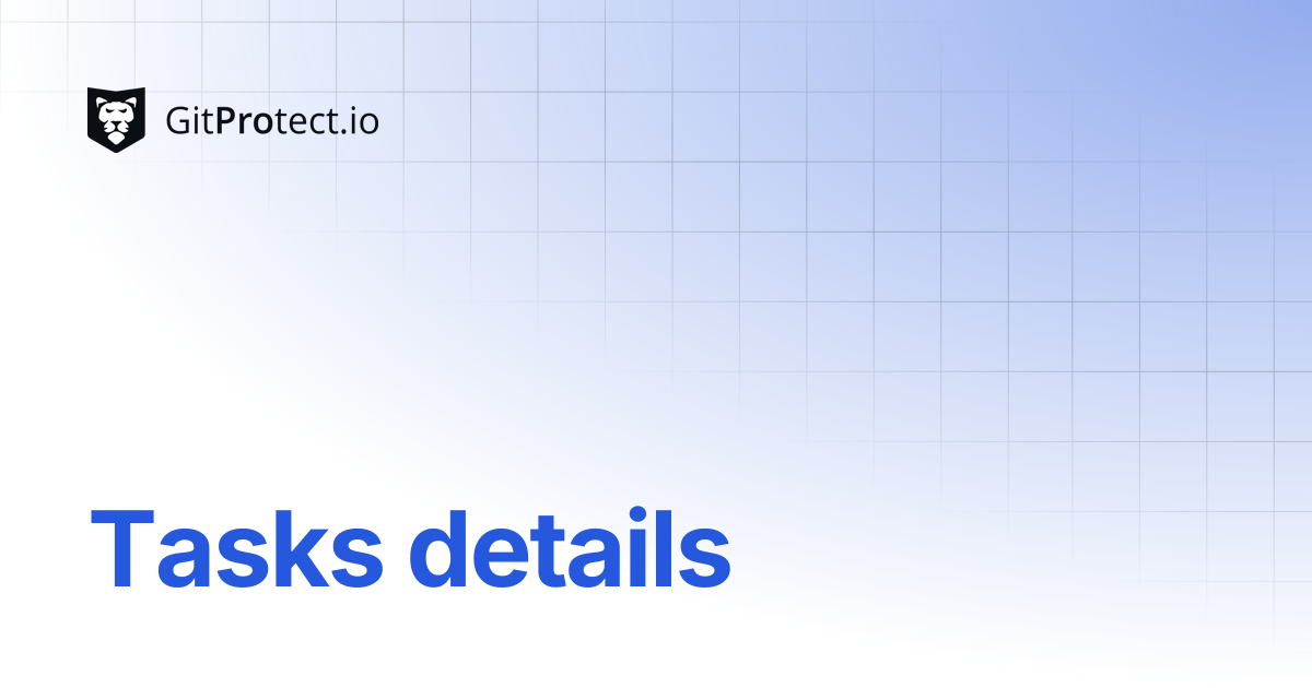 Tasks details | GitProtect Knowledge Base