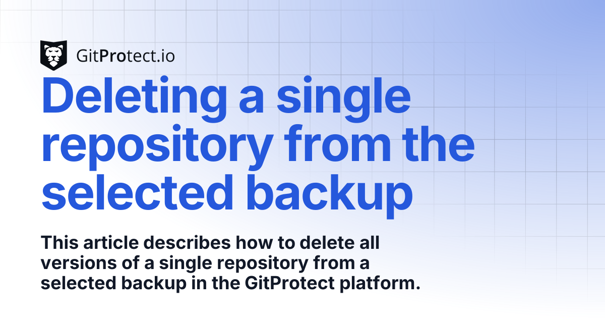Deleting a single repository from the selected backup | GitProtect ...