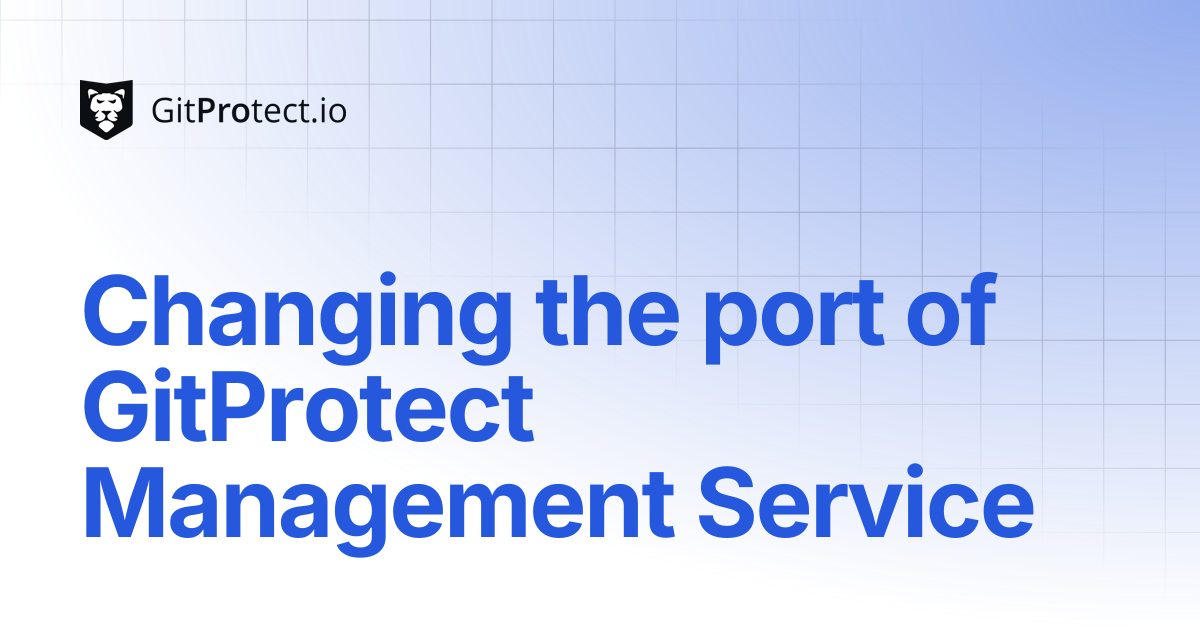 Changing the port of GitProtect Management Service | GitProtect ...
