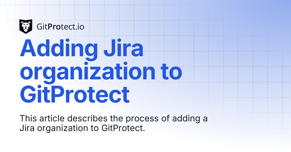 Adding Jira organization to GitProtect | GitProtect Knowledge Base