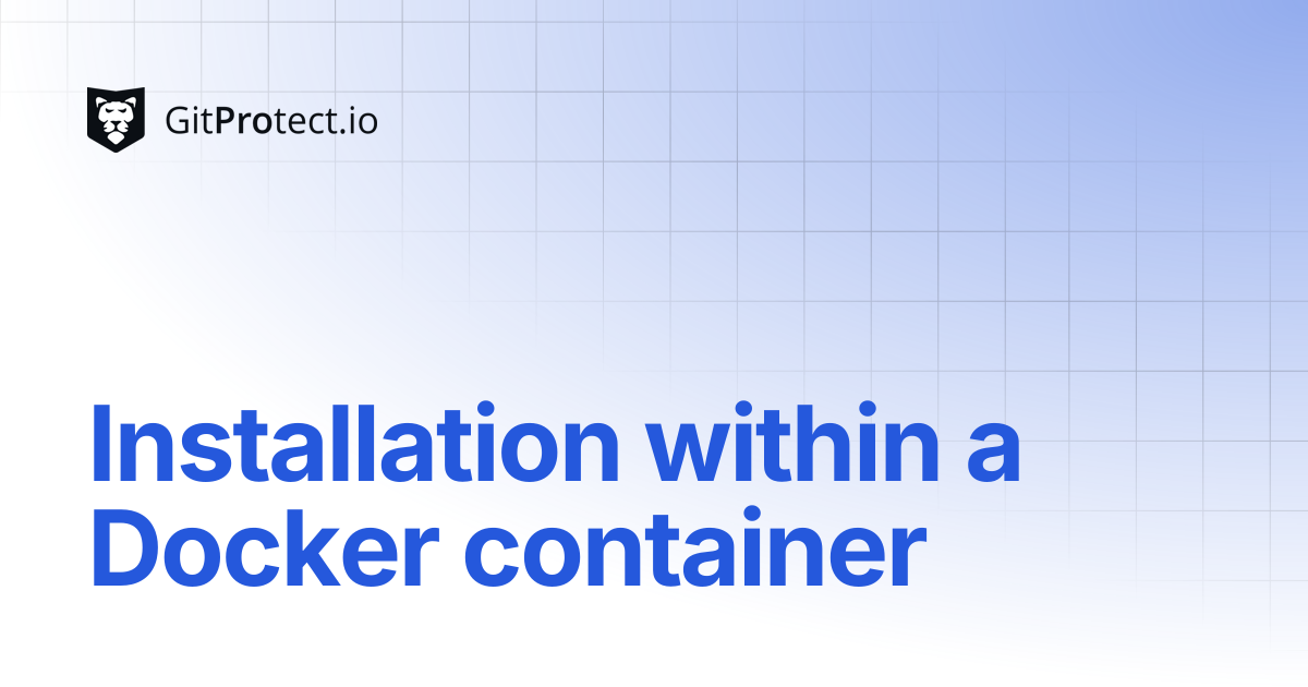 Installation within a Docker container | GitProtect Knowledge Base